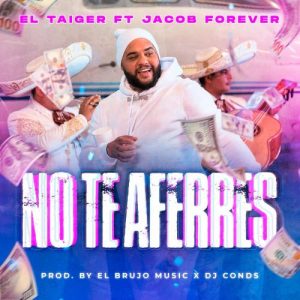 El Taiger Ft. Jacob Forever, Dj Conds, El Brujo Music – No Te Aferres
